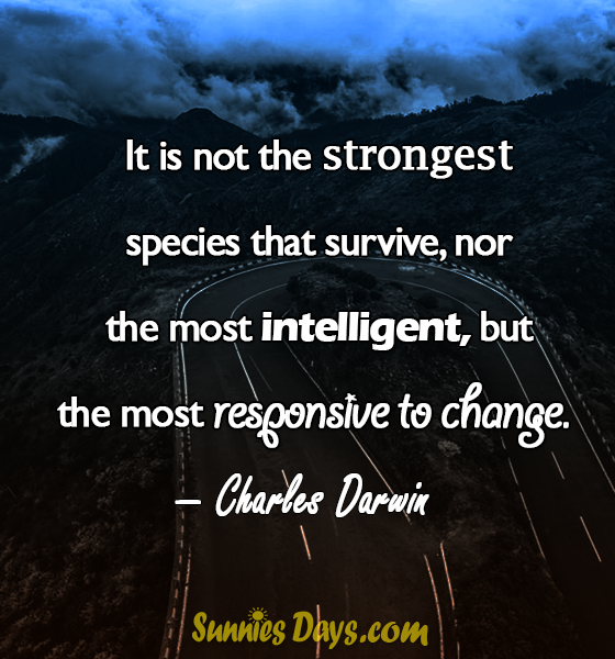 " It is not the strongest species that survive, nor the most intelligent, but the most responsive to change."  – Charles Darwin  #CharlesDarwin #SuccessQuotes #Famous #Quotes #Success