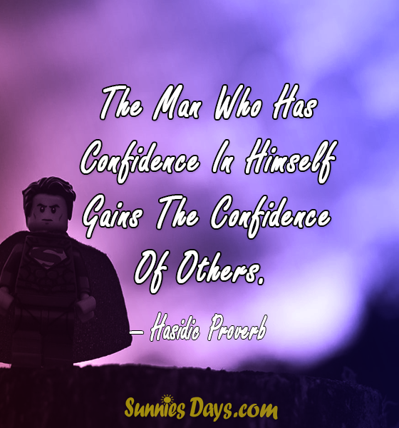 The Man Who Has Confidence In Himself Gains The Confidence Of Others 1