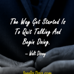 The-Way-Get-Started-Is-To-Quit-Talking-And-Begin-Doing