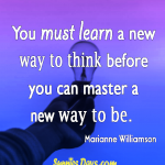 You-must-learn-a-new-way-to-think-before-you-can-master-a-new-way-to-be.