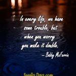 In-every-life-we-have-some-trouble-but-when-you-worry-you-make-it-double