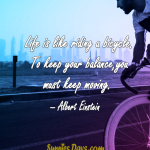 Life-is-like-riding-a-bicycle.-To-keep-your-balance-you-must-keep-moving-1