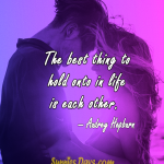 The-best-thing-to-hold-onto-in-life-is-each-other