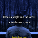 How can people trust the harvest unless they see it sown? #trust #quote #bestof #nevertrust #people #life #saying