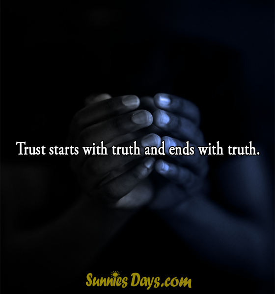 Trust starts with truth and ends with truth.  #Quotes #Trust #unknown #truth #relation #saying 