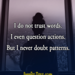 I-do-not-trust-words.-I-even-question-actions.-But-I-never-doubt-patterns