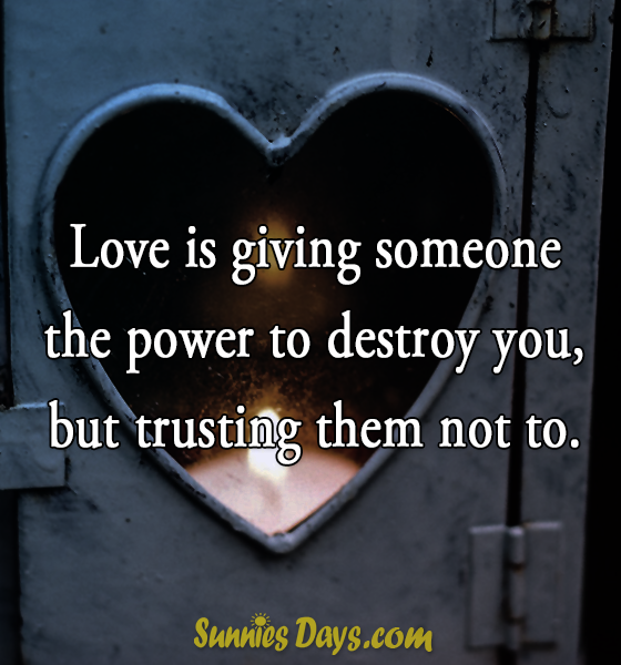 Love is giving someone the power to destroy you, but trusting them not to.  #quote #love #trust #couple #destroy #sensational 