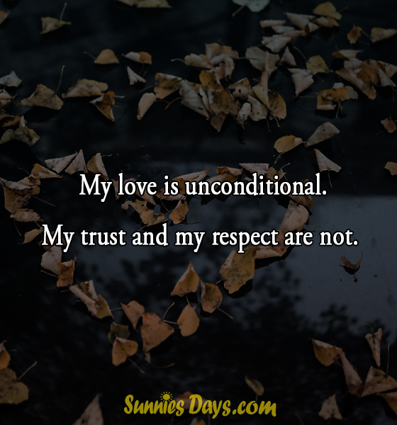 My love is unconditional. My trust and my respect are not. #love #quote #trust #relationship #couples #men #women