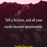 Tell a lie once, and all your truths become questionable. #quote #trust #lie #truth #question #unfrogivable
