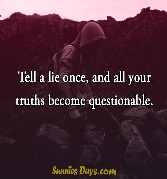 Tell a lie once, and all your truths become questionable. #quote #trust #lie #truth #question #unfrogivable 