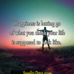Happiness-is-letting-go-of-what-you-think-your-life-is-supposed-to-look-likeweb