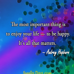 The-most-important-thing-is-to-enjoy-your-life-to-be-happyIts-all-that-mattersweb